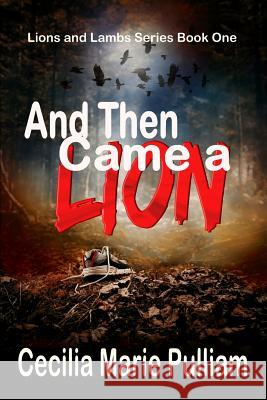 And Then Came a Lion Cecilia Marie Pulliam 9781493723089