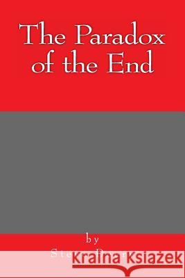 The Paradox of the End MR Steve Deery 9781493723195 Createspace