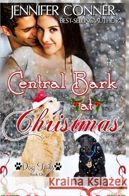 Central Bark at Christmas Jennifer Conner 9781493723973 Createspace