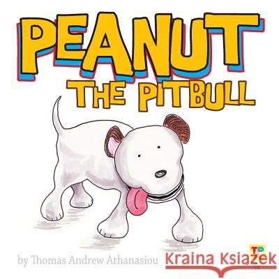 Peanut The Pitbull Thomas Andrew Athanasiou 9781493724116 Createspace Independent Publishing Platform