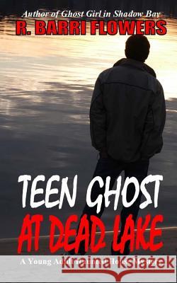 Teen Ghost At Dead Lake: A Young Adult Haunted House Mystery Flowers, R. Barri 9781493724376 Createspace