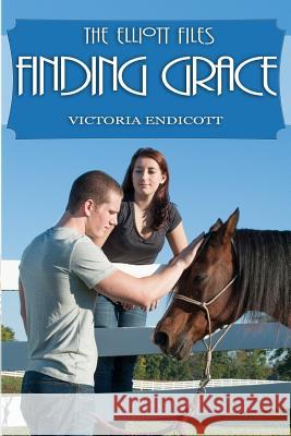 The Elliott Files: Finding Grace Victoria Endicott 9781493724987