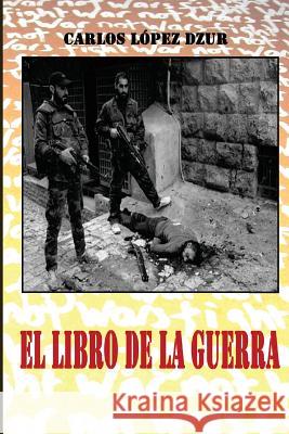 El libro de la guerra Lopez Dzur, Carlos 9781493726417 Createspace