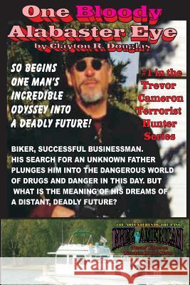 One Bloody Alabaster Eye: Trevor Cameron, Terrorist Hunter MR/ Clayton R. Douglas 9781493726691