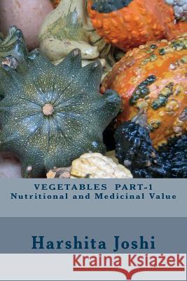 Vegetables Part-1 Nutritional and Medicinal Value Harshita Joshi 9781493726974 