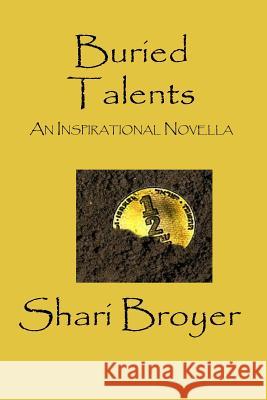 Buried Talents: An Inspirational Novella Shari Broyer 9781493727766