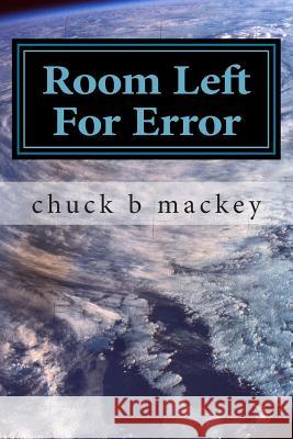 room left for error Mackey, Chuck B. 9781493729838 Createspace