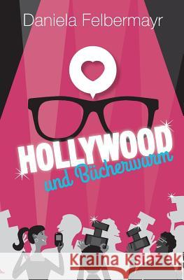 Hollywood & Bucherwurm Daniela Felbermayr 9781493730254 Createspace