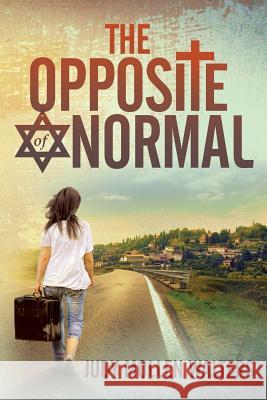 The Opposite of Normal Judith M. Walters 9781493731954 Createspace