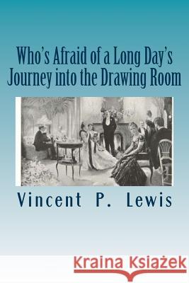 Who's Afraid of a Long Day's Journey into the Drawing Room Lewis, Vincent P. 9781493732449 Createspace