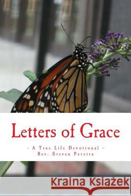 Letters of Grace: A True Life Devotional Rev Steven Pereira 9781493732494 Createspace