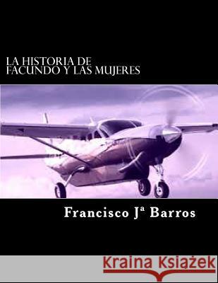 La historia de Facundo y las mujeres Barros, Francisco 9781493732678 Createspace