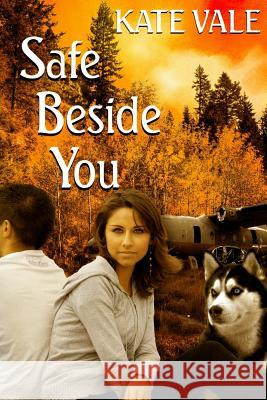 Safe Beside You Kate Vale 9781493733071 Createspace