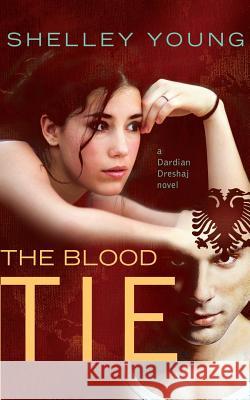 The Blood Tie: A Dardian Dreshaj Novel Shelley Young 9781493733255 Createspace