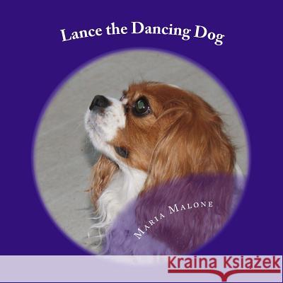 Lance the Dancing Dog Maria Malone 9781493734108