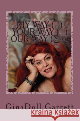 MY WAY plus YOUR WAY equals OUR WAY: TransWoman Self Discovery Garrett, Ginadoll 9781493735051 Createspace