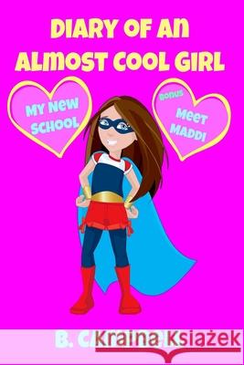 The Diary of an Almost Cool Girl: My New School Book 1 B. Campbell 9781493736423 Createspace