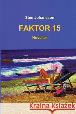 Faktor 15: Noveller Sten Johansson 9781493736911 Createspace