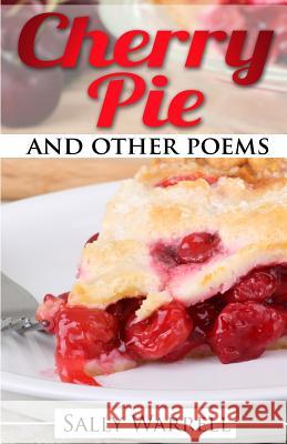 Cherry Pie and Other Poems Sally Warrell 9781493737352 Createspace