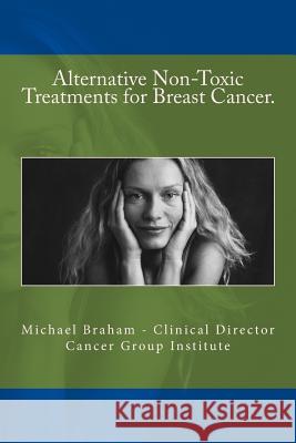 Alternative Non-Toxic Treatments for Breast Cancer Michael Braham 9781493737710