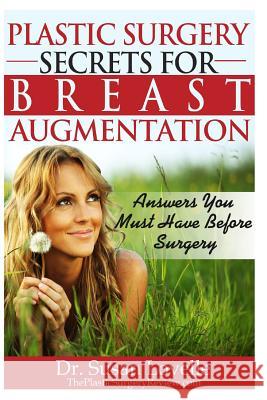 Plastic Surgery Secrets for Breast Augmentation: Answers You Must Have Before Surgery Dr Susan Lovelle 9781493738281 Createspace