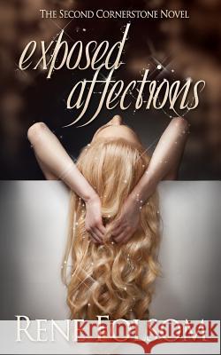 Exposed Affections (Cornerstone #2) Rene Folsom 9781493738700 Createspace