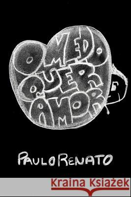 O Medo quer amor Renato, Paulo 9781493738717