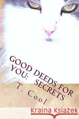 Good Deeds For You: Secrets Cool, T. 9781493738878 Createspace