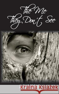 The Me They Don't See Alexis Tobar 9781493741571 Createspace