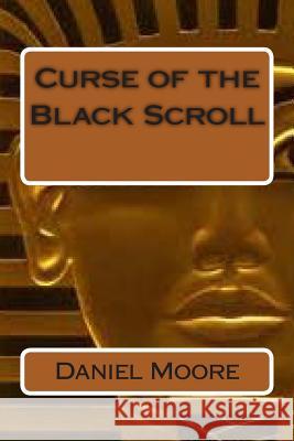 Curse Of The Black Scroll Moore, Daniel J. 9781493743940