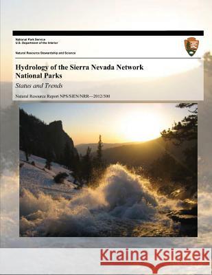 Hydrology of the Sierra Nevada Network National Parks: Status and Trends Edmund D. Andrews U. S. Department Nationa 9781493744220 Createspace