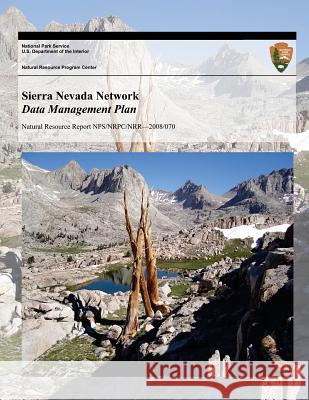 Sierra Nevada Network Data Management Plan U. S. Department Nationa 9781493744268 Createspace