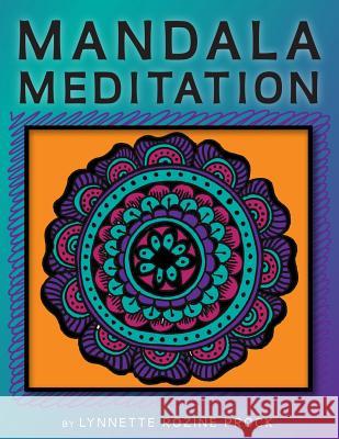 Mandala Meditation: Manifest Visualizations Through Meditation While Coloring and Drawing Mandalas Lynnette Rozine Prock Lynnette Rozine Prock 9781493744428 Createspace