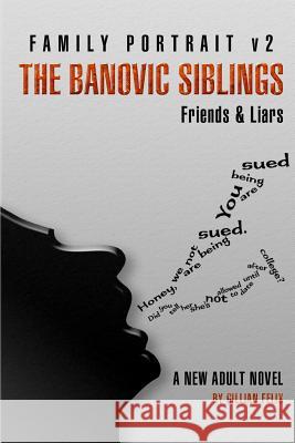 The Banovic Siblings: Friends & Liars Gillian Felix Kendell Clarke Sherrian Felix 9781493744503