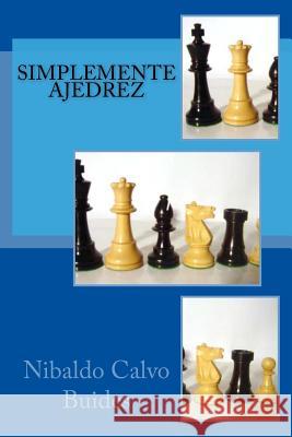 Simplemente Ajedrez MR Nibaldo Calv 9781493745470 Createspace