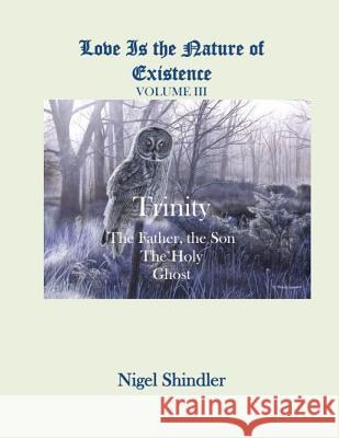 Trinity: The Father, the Son, the Holy Ghost Nigel Shindle Max Shindler 9781493745494 Createspace