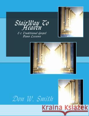 StairWay To Heaven: E-z Traditional Gospel Piano Lessons Smith, Don W. 9781493746187 Createspace