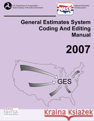 GES Coding and Editing Manual-2007 National Highway Traffic Safety Administ 9781493746309