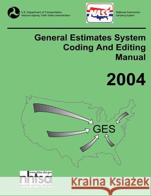 GES Coding and Editing Manual-2004 National Highway Traffic Safety Administ 9781493746361