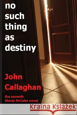 No Such Thing As Destiny Callaghan, John 9781493746460 Createspace