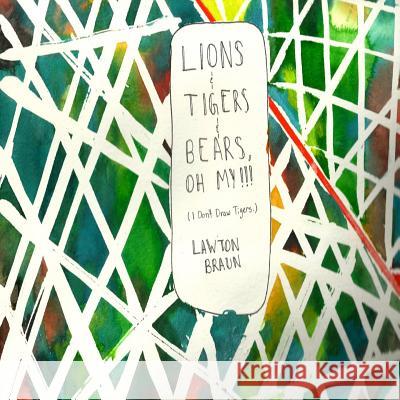 Lions & Tigers & Bears, Oh My: : (I don't draw tigers) Braun, Lawton 9781493748365 Createspace