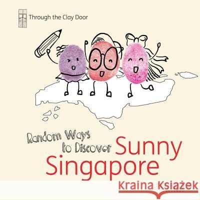 Through the Clay Door: Random Ways to Discover Sunny Singapore Junior Concierge                         Anna D Nelle Chesterman 9781493748372 Createspace