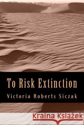 To Risk Extinction Victoria Robert 9781493749140 Createspace