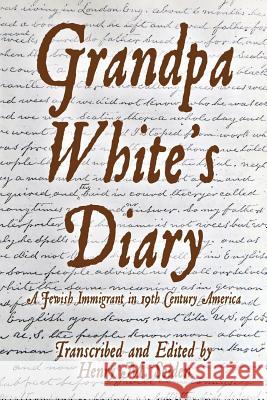 Grandpa White's Diary: a Jewish immigrant in 19th Century America Seiden, Henry M. 9781493749676