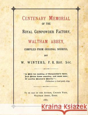 Centenary Memorial of the Royal Gunpowder Factory, Waltham Abbey: Compiled From Original Sources Winters, W. 9781493749690 Createspace