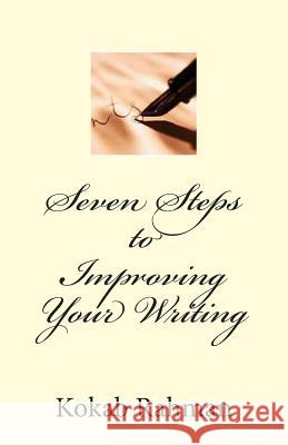 Seven Steps to Improving Your Writing Kokab Rahman 9781493749843 Createspace