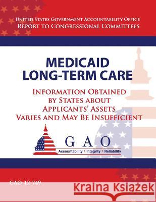Medicaid Long-Term Care: Information Obtained by States about Applicant's Assets Varies and May Be Insufficient U. S. Government Accountability Office 9781493749935 Createspace