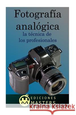 Fotografía analógica: la técnica de los profesionales Agusti, Adolfo Perez 9781493750764 Createspace