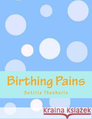 Birthing Pains: How Do Cyborgs Refigure Medical Technologies, Bodies, and Objectives Dr Sotiria D. Theoharis 9781493751556