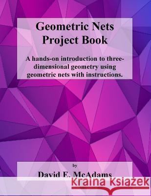 Geometric Nets Project Book: Geometric Nets to Cut Out and Construct David E. McAdams 9781493752232 Createspace